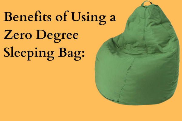 Benefits of Using a Zero-Degree Sleeping Bag