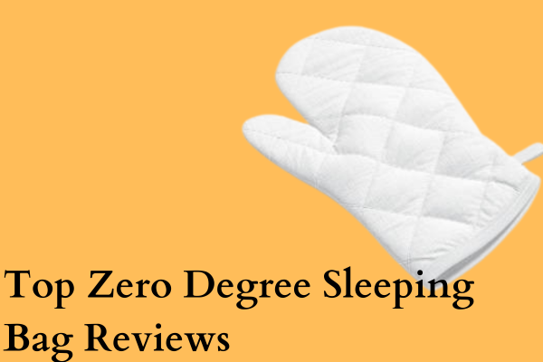 Top Zero Degree Sleeping Bag Reviews