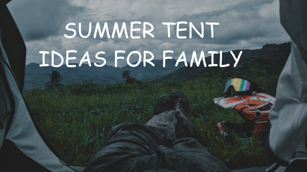 Summer Tent Ideas for Family