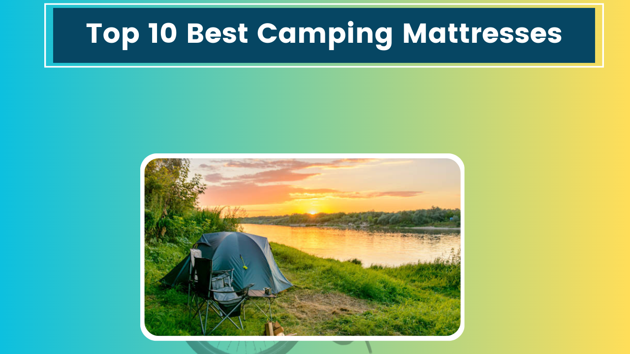 Top 10 Best Camping Mattresses