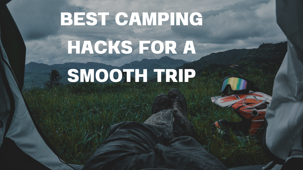 Best Camping Hacks for a Smooth Trip