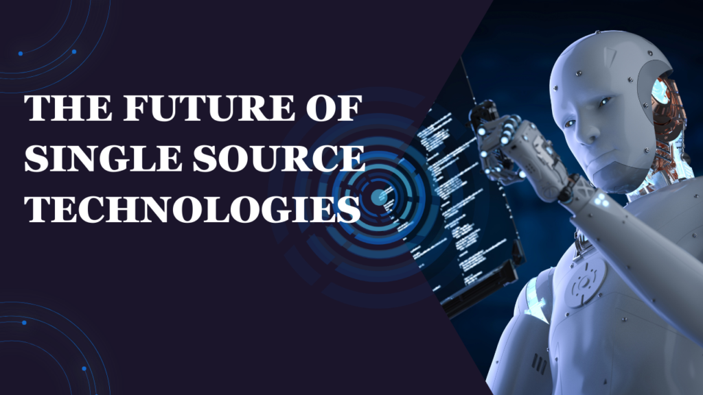 The Future of Single Source Technologies