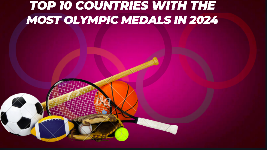 Top 10 Countries with the Most Olympic Medals in 2024