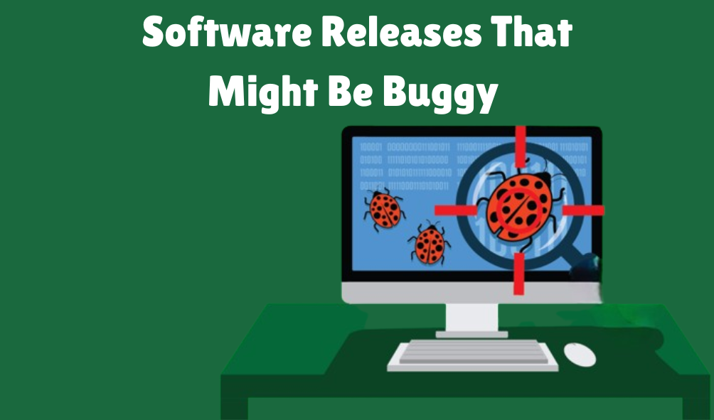 software releases that might be buggy