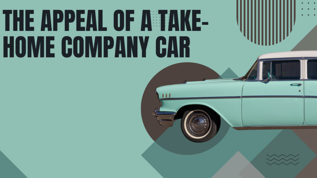 The Appeal of a Take-Home Company Car