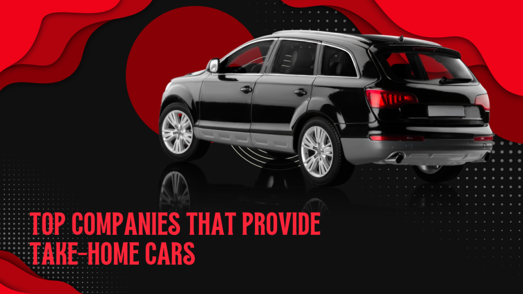 Top Companies That Provide Take-Home Cars