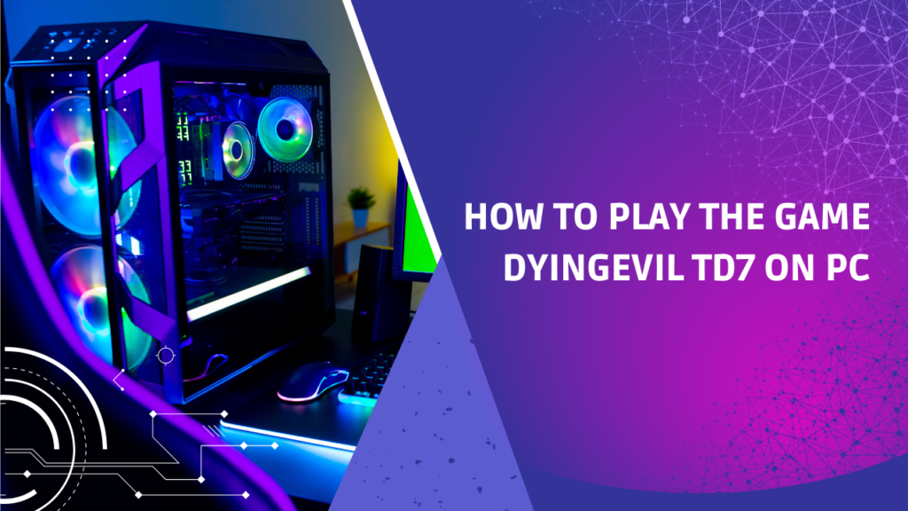 How to Play the Game DyingEvil TD7 on PC