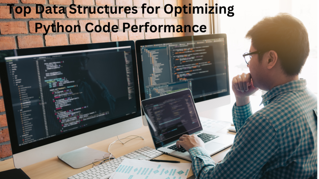 Top Data Structures for Optimizing Python Code Performance