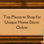 Top Places to Shop for Unique Home Décor Online