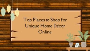 Top Places to Shop for Unique Home Décor Online