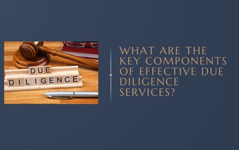 What Are the Key Components of Effective Due Diligence Services