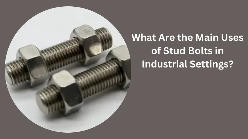 What Are the Main Uses of Stud Bolts in Industrial Settings?