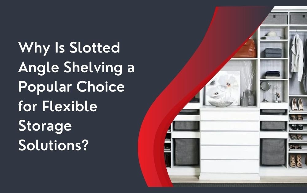 Why Is Slotted Angle Shelving a Popular Choice for Flexible Storage Solutions