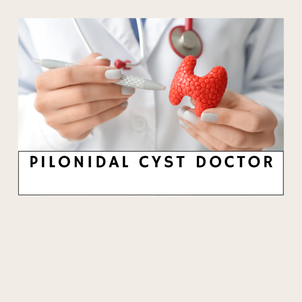 pilonidal cyst doctor