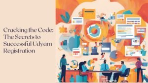 Cracking the Code: The Secrets to Successful Udyam Registration