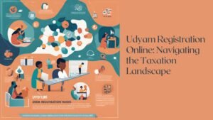 Udyam Registration Online: Navigating the Taxation Landscape